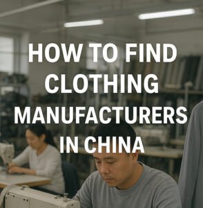 how to find clothing manufacturers in china